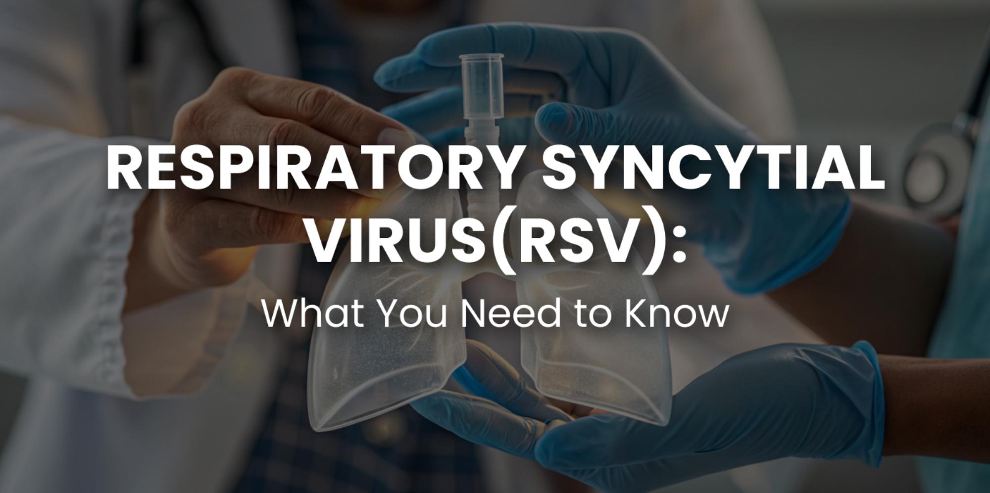 Respiratory Syncytial Virus: What You Need To Know